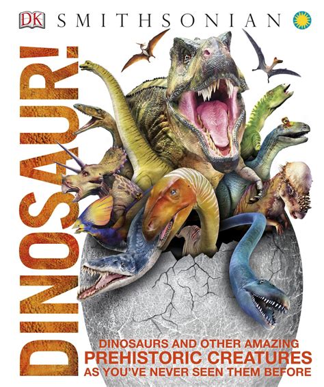 Dinosaur!: Over 60 Prehistoric Creatures as You've Never Seen Them Before (Knowledge ...