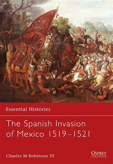 The Spanish Invasion of Mexico 1519–1521: : Essential Histories Charles ...