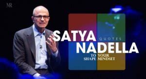 Satya Nadella Quotes to shape your Mindset