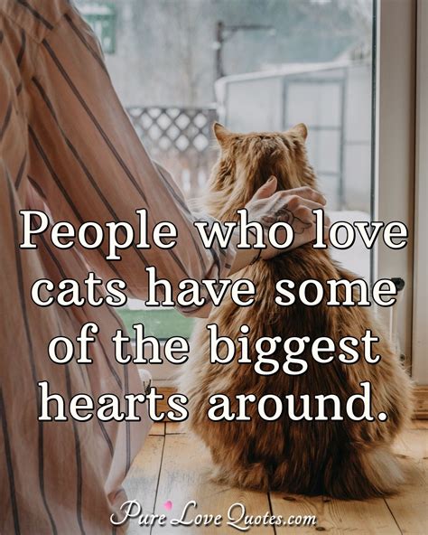 People who love cats have some of the biggest hearts around ...