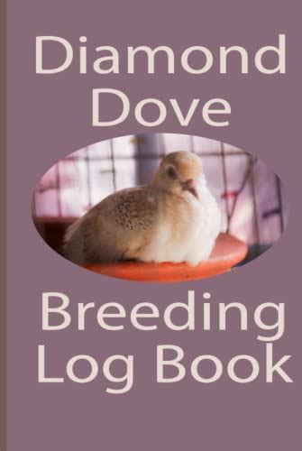 Diamond Dove Breeding log Book: A Diamond Dove Breeding Record Book for Diamond Dove breeding by ...