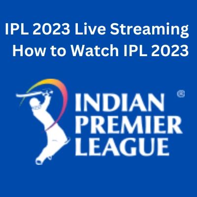 IPL 2023 Live Streaming | How to Watch IPL Live 2023