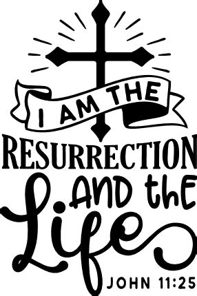 I am the resurrection and the life, john 11:25 - free svg file for ...