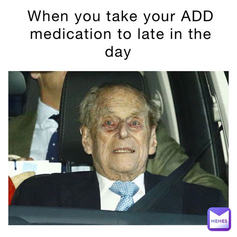 When you take your ADD medication to late in the day | @ADHDmemes | Memes
