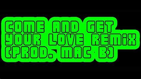 Come And Get Your Love Remix (Prod. Mac B) - YouTube