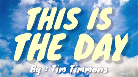 This Is The Day (Lyrics) | Tim Timmons - YouTube