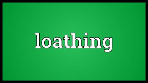 Loathing Meaning - YouTube