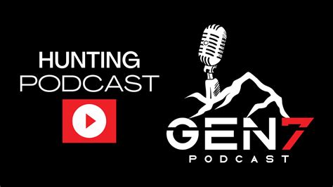 HUNTING PODCAST – LISTEN TO YOUR FAVORITE PODCAST | GEN7 Podcast