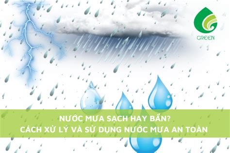 Nước Mưa Sạch Hay Bẩn? Cách Xử Lý Và Sử Dụng Nước Mưa An Toàn