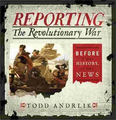 Review: Todd Andrlik, “Reporting the Revolutionary War” « The Junto