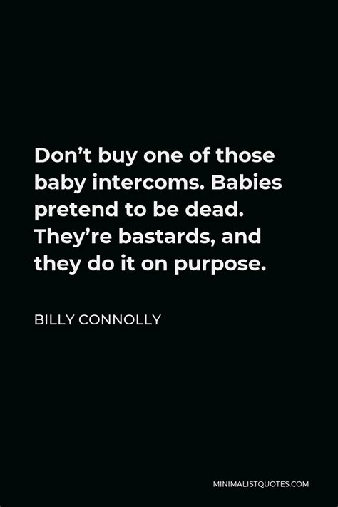 Billy Connolly Quote: Don't buy one of those baby intercoms. Babies ...