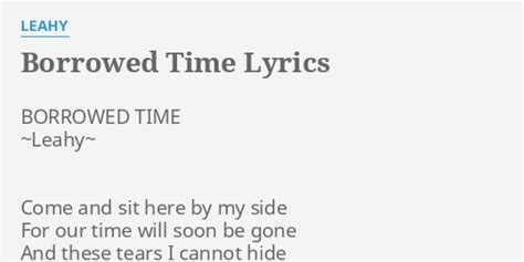 "BORROWED TIME" LYRICS by LEAHY: BORROWED TIME ~Leahy~ Come...