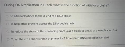 Solved During DNA replication in E. coli, what is the | Chegg.com