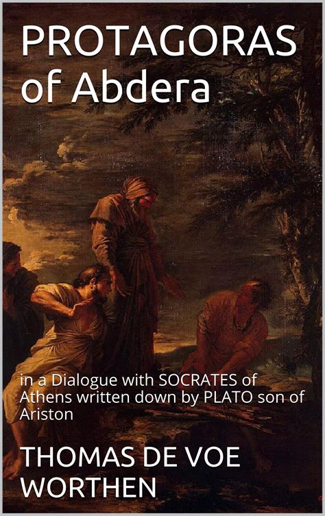 Buy PROTAGORAS of Abdera: in a Dialogue with SOCRATES of Athens written ...