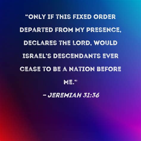 Jeremiah 31:36 "Only if this fixed order departed from My presence ...