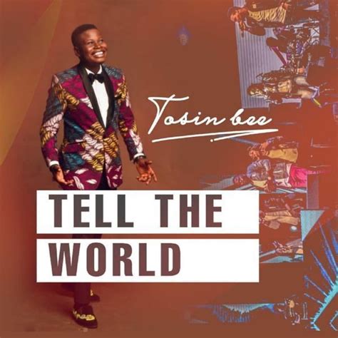 [Song Download] Tosin Bee - Tell The World « Free Mp3 + Lyrics Single