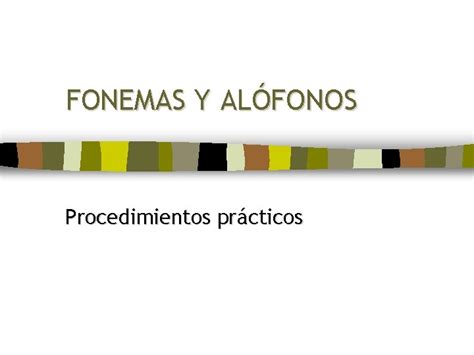 FONEMAS Y ALFONOS Procedimientos prcticos Qu podemos encontrar