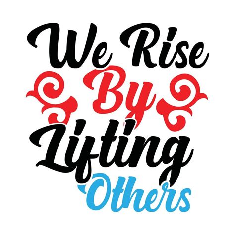 We Rise By Lifting Others Typography T shirt Template 12897088 Vector ...