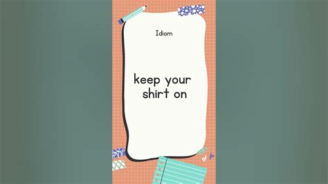 English Idiom and Meanings | keep your shirt on with sound 📖 #shorts #englishtranslationtoall ...