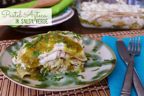 Pastel Azteca In Salsa Verde » Nibbles and Feasts