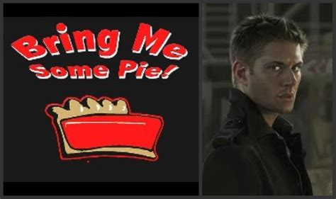 Bring me some pie - Dean Winchester Fan Art (19590487) - Fanpop