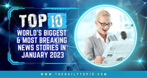 Top 10 World's Biggest & Most Breaking News Stories in January 2023