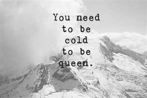 You need to be cold to be queen | Queen quotes, Quotes, Words