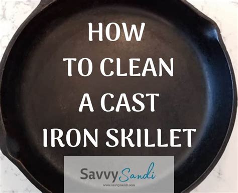 Cast Iron Skillet Care and How to Maintain the Pans - Savvy Sandi