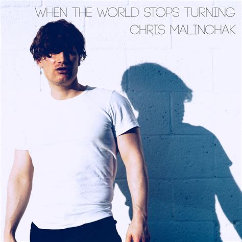 Chris Malinchak - When The World Stops Turning