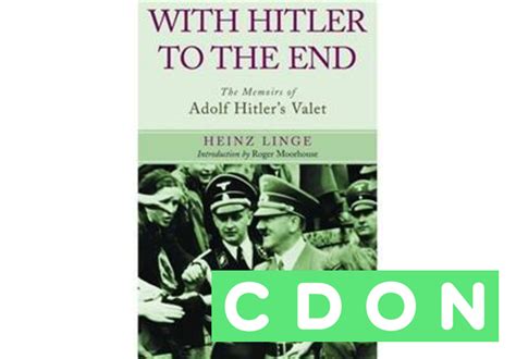 With Hitler to the End: The Memoirs of Adolf Hitler's Valet | Heinz ...