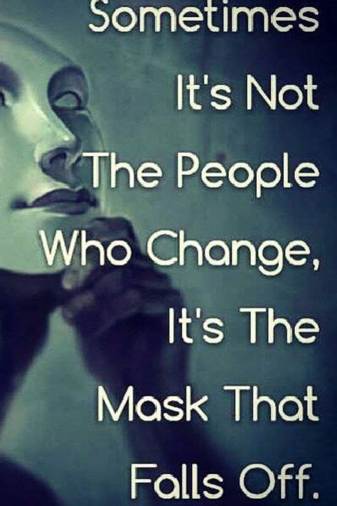 Or the mask they put on. | Mask quotes, Quotes, Quotes to live by