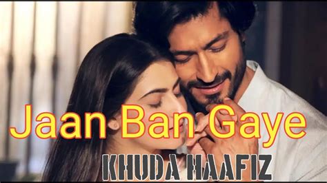 Jaan ban gaye - khuda Haafiz Lyrics Status video,free download - YouTube