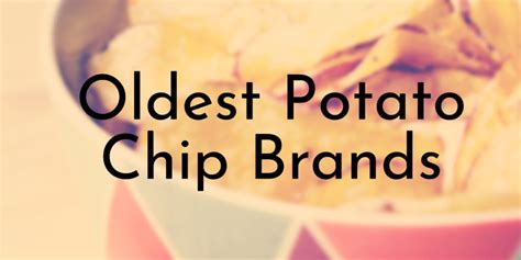 8 of the Oldest Potato Chip Brands in the World - Oldest.org