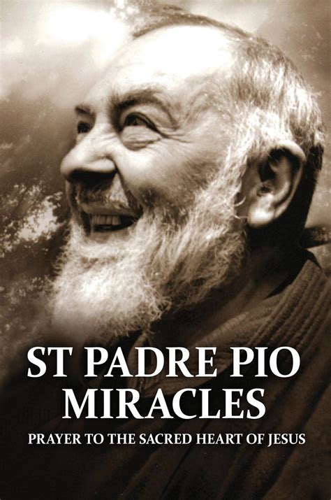 St Padre Pio Miracles: Prayer To The Sacred Heart Of Jesus by Erline Oshell | Goodreads