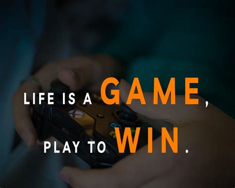 Life is a game, Play to win. - Gaming Quotes