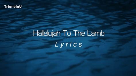 Hallelujah To The Lamb Lyrics - YouTube