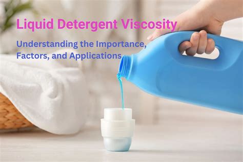 A Comprehensive Guide to Liquid Detergent Viscosity: Understanding the Importance, Factors, and ...