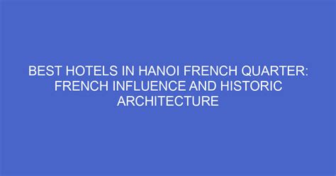 Best Hotels In Hanoi French Quarter: French Influence And Historic ...