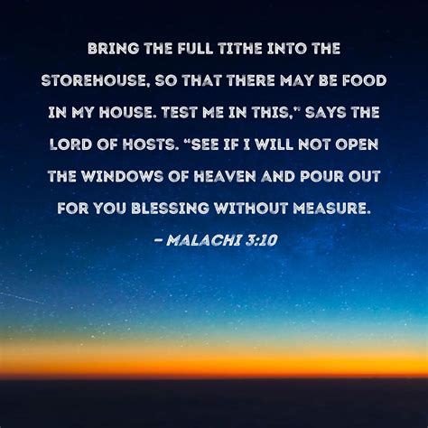 Malachi 3:10 Bring the full tithe into the storehouse, so that there may be food in My house ...