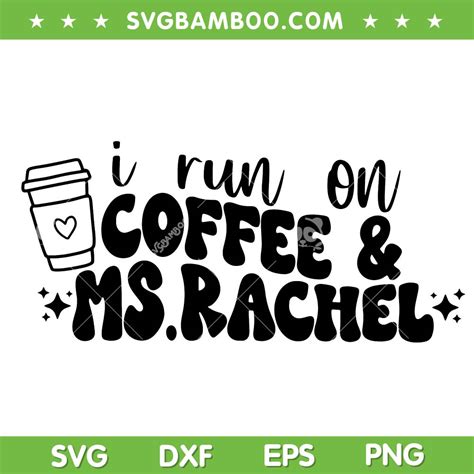 I Run On Coffee And Ms Rachel SVG PNG