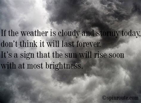 "If the weather is cloudy and stormy today, don’t think it will last ...