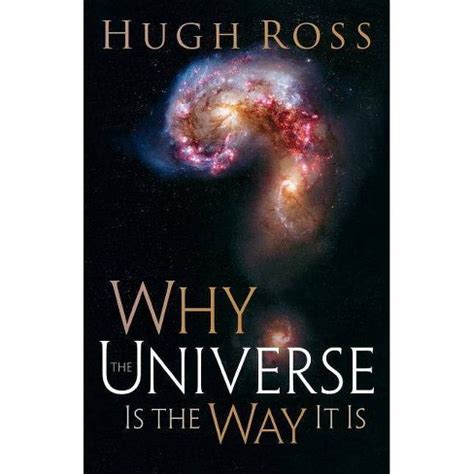 Why The Universe Is The Way It Is - (reasons To Believe) By Hugh Ross ...