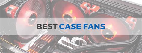 15 Best Case Fans in 2020 - 80mm to 200mm - The Tech Lounge