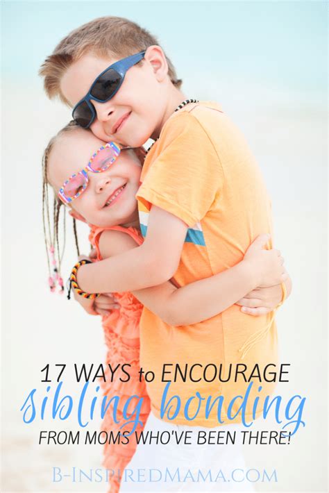 17 Tips to Encourage Sibling Bonding • B-Inspired Mama