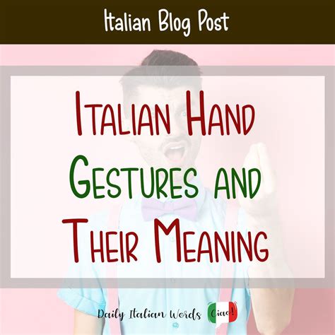 20 Frequently Used Italian Hand Gestures and Their Meaning - Daily ...