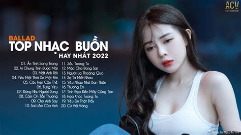 Top Nhạc Buồn Hay Nhất 2022 | LK Ballad Buồn Tâm Trạng Nhất Hiện Nay | Nhạc Buồn Tâm Trạng 2022 ...