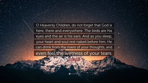 Suzy Kassem Quote: “O Heavenly Children, do not forget that God is here ...