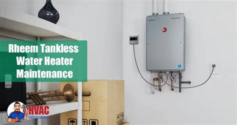 Rheem Tankless Water Heater Maintenance-A Complete Guide