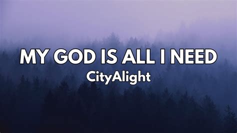 My God Is All I Need, My God Is So Big - CityAlight (Lyrics) - YouTube