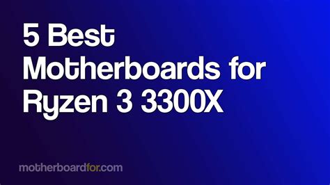 5 Best Motherboards for Ryzen 3 3300X: Buyer's Guide 2024